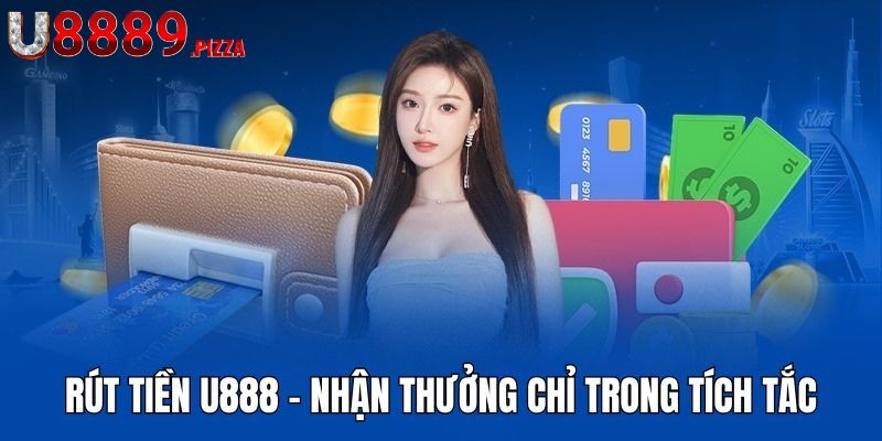 Tìm hiểu các phương thức rút tiền U888